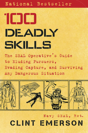 100 Deadly Skills: SEAL Operative's Guide to Eluding Pursuers, Evading Capture, and Surviving Any Dangerous Situation - Autographed