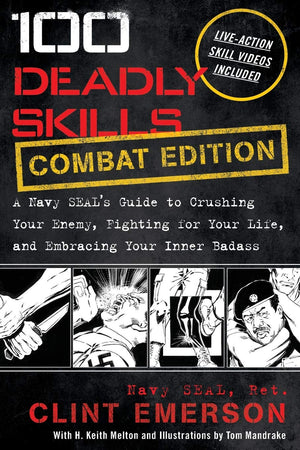 100 Deadly Skills Combat Edition:  The SEAL Operative's Guide to Eluding Pursuers, Evading Capture, and Surviving Any Dangerous Situation Book - Autographed