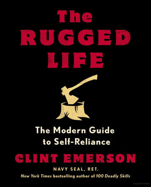 The Rugged Life: The Modern Guide to Self-Reliance: A Survival Guide - Autographed