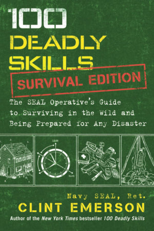 100 Deadly Skills: Survival Edition: The SEAL Operative's Guide to Surviving in the Wild and Being Prepared for Any Disaster - Autographed